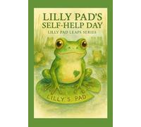 Lilly Pad and her Self Help Day: How a little frog learned she could do big things (Lilly Pad Leaps)