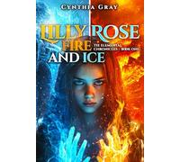 Lilly Rose Fire and Ice: The Elemental Chronicles - Book One