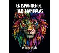 Lilly´s Dreams - Entspannende Tier-Mandalas: 50 Mandala Designs zum Stressabbau, Ausmalbuch für Teenager und Erwachsene, Perfekt zum Abschalten und Entspannen