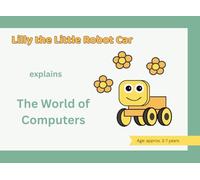 Lilly the Little Robot Car explains The World of Computers