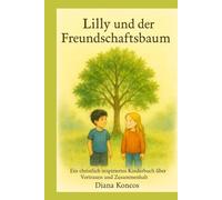 Lilly und der Freundschaftsbaum: Ein christlich inspiriertes Kinderbuch über Freundschaft, Vertrauen und Zusammenhalt.