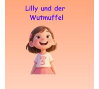 "Lilly und der Wutmuffel"-: Eine Geschichte über Gefühle