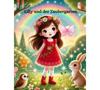 Lilly und der Zaubergarten - Ein Abenteuer für kleine Entdecker - (Erstleser-Niveau): Magie, Natur, Freundschaft und Geheimnisse - Lillys erstes Abenteuer zum Selberlesen