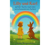 Lilly und Karl - auf der Suche nach den verschwundenen Farben: Ein Kinderbuch über Mut, Freude und das kleine „Oh!“ im Herzen (Lilly & Karl und ihre verrückten Abenteuer)