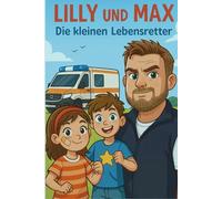 Lilly und Max - Die kleinen Lebensretter!: Ein Kinderbuch über Mut, Freundschaft und Erste Hilfe.