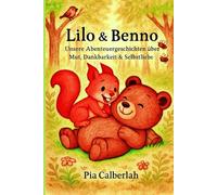 „Lilo & Benno - Unsere Abenteuergeschichten über Mut, Dankbarkeit und Selbstliebe: ✨ Ein Buch zum Träumen, Lachen und Staunen - für Mädchen und Jungen im Kindergarten- und Grundschulalter.