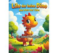Lilo der kleine Dino - Das Herz des Tales: Eine liebevolle Gute-Nacht-Geschichte zum Vorlesen und Ausmalen für Kinder von 4 bis 7 Jahren