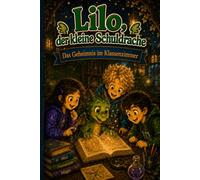 Lilo, der kleine Schuldrache - Band 1: Das Geheimnis im Klassenzimmer: Ein lustiges Erstlesebuch über Mut, Freundschaft und Lesenlernen - für Kinder von 7 bis 12 Jahren