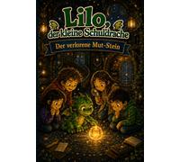 Lilo, der kleine Schuldrache - Band 2: Der verlorene Mut-Stein: Ein Erstlesebuch über Mut, Freundschaft und Zusammenhalt - für Kinder von 7 bis 12 Jahren