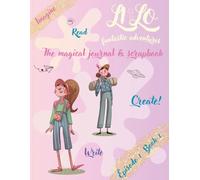 LILO - Fantastic Adventures: A creative chapter book and journal | Episode 1, Book 1: With fantasy tales, space to reflect, and scrapbook-style pages for imaginative girls aged 8-12.