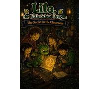 Lilo, the Little School Dragon - Book 1: The Secret in the Classroom: A funny early reader story about courage, friendship, and learning to read