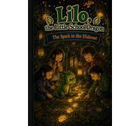 Lilo, the Little School Dragon - Book 12: The Spark in the Hideout: An early reader adventure about patience, trust, and help that does not hold too tight