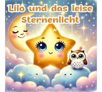 Lilo und das leise Sternenlicht: Eine liebevolle Gute-Nacht-Geschichte zum Einschlafen (Lilo, der kleine Stern)