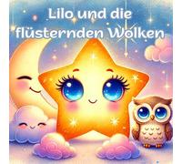 Lilo und die flüsternden Wolken: Eine beruhigende Gute-Nacht-Geschichte für KInder 3-6 Jahren (Lilo, der kleine Stern)