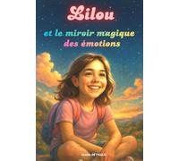 Lilou et le miroir magique des émotions: Apprendre à reconnaître, comprendre et aimer ses émotions