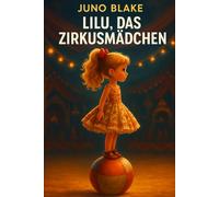 Lilu, das Zirkusmädchen: „Manchmal liegt das größte Licht dort, wo der Strom ausgefallen ist.“