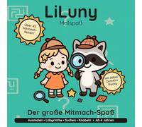 LiLuny und der große Mitmach-Spaß: Mitmach- & Rätselbuch ab 4 Jahren | Labyrinthe, Punkt-zu-Punkt, Ausmalen & Suchbilder | Bold & Easy Malspaß (LiLuny Malspaß)