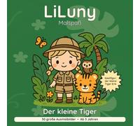 LiLuny und der kleine Tiger: Ein Dschungel-Abenteuer mit Tigerbaby Erik | 30 große Ausmalbilder mit Dialog-Geschichte zum Vorlesen | Bold & Easy Malspaß (LiLuny Malspaß)