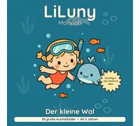 LiLuny und der kleine Wal: Wal-Ausmalbuch für Kinder ab 3 Jahren: Ein Tiefsee-Abenteuer mit Walkind Alex | 30 große Ausmalbilder mit Dialog-Geschichte ... | Bold & Easy Malspaß (LiLuny Malspaß)