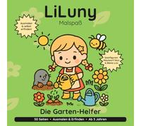 LiLuny und die Garten-Helfer: Garten-Ausmalbuch für Kinder ab 3 Jahren: Ein Garten-Abenteuer mit Maulwurf Nico und Biene Luis | 50 Seiten zum Ausmalen ... | Bold & Easy Malspaß (LiLuny Malspaß)