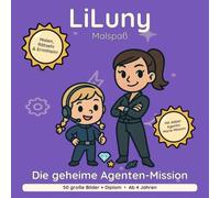 LiLuny und die geheime Agenten-Mission: Geheimagenten-Ausmalbuch ab 4 Jahren: Spione, Gadgets & spannende Missionen mit Agentin Marie Mission | 50 ... | Bold & Easy Malspaß (LiLuny Malspaß)