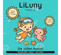 LiLuny und die große Axolotl-Suche: Axolotl- & Unterwasser-Ausmalbuch für Kinder ab 3 Jahren: eine süße Suchgeschichte mit Annelie dem Axolotl | 50 ... | Bold & Easy Malspaß (LiLuny Malspaß)