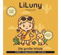 LiLuny und die große Wüste: Wüsten-Ausmalbuch für Kinder ab 3 Jahren: Ein Wüsten-Abenteuer mit Wüstenfuchs Jarina | 50 Bilder zum Ausmalen & Erfinden ... | Bold & Easy Malspaß (LiLuny Malspaß)