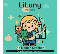 LiLuny und die kleinen Drachen: Eine zauberhafte Geschichte zum Vorlesen und Ausmalen | 30 große Ausmalbilder für Kinder ab 3 Jahren | Bold & Easy Malspaß (LiLuny Malspaß)