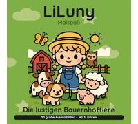 LiLuny und die lustigen Bauernhoftiere: Ein fröhlicher Tag auf dem Bauernhof | 30 große Ausmalbilder mit Story zum Vorlesen, Tierstimmen & Zählen | Bold & Easy Malspaß (LiLuny Malspaß)