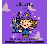 LiLuny und die magischen Schlösser: Zauberschloss-Ausmalbuch für Kinder ab 3 Jahren: Eine magische Vorlese-Geschichte mit Eule Luna | 30 große Ausmalbilder | Bold & Easy Malspaß (LiLuny Malspaß)
