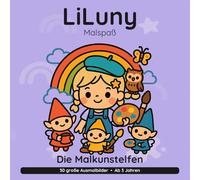 LiLuny und die Malkunstelfen: Eine bunte Mal-Weltreise rund um den Globus | 30 große Ausmalbilder mit Story zum Vorlesen | Bold & Easy Malspaß (LiLuny Malspaß)