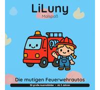 LiLuny und die mutigen Feuerwehrautos: Mein Feuerwehr-Ausmalbuch | 30 große Ausmalbilder für Kinder ab 3 Jahren | Bold & Easy Malspaß (LiLuny Malspaß)