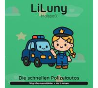 LiLuny und die schnellen Polizeiautos: Mein Polizei-Ausmalbuch | 30 große Ausmalbilder für Kinder ab 3 Jahren | Bold & Easy Malspaß (LiLuny Malspaß)