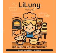 LiLuny und die süßen Zauberbäcker: Eine Backgeschichte mit Krümel dem Backelf | 30 große Ausmalbilder für Kinder ab 3 Jahren | Bold & Easy Malspaß (LiLuny Malspaß)
