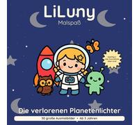 LiLuny und die verlorenen Planetenlichter: Eine Weltraum-Reise zu den Sternen | 30 große Ausmalbilder mit Story zum Vorlesen, Countdown & Zählen | Bold & Easy Malspaß (LiLuny Malspaß)