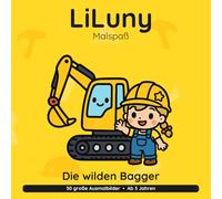 LiLuny und die wilden Bagger: Mein Bagger-Ausmalbuch | 30 große Ausmalbilder für Kinder ab 3 Jahren | Bold & Easy Malspaß (LiLuny Malspaß)