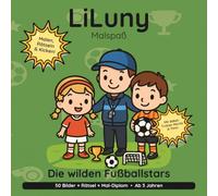 LiLuny und die wilden Fußballstars: Fußball-Ausmalbuch für Kinder ab 3 Jahren: Ein großes Spiel mit Trainer Moritz & Timo | 50 Bilder + Labyrinthe, ... | Bold & Easy Malspaß (LiLuny Malspaß)