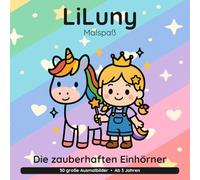 LiLuny und die zauberhaften Einhörner: Mein Einhorn-Ausmalbuch | 30 große Ausmalbilder für Kinder ab 3 Jahren | Bold & Easy Malspaß (LiLuny Malspaß)