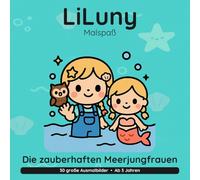 LiLuny und die zauberhaften Meerjungfrauen: Eine Unterwassergeschichte mit Perla der kleinen Meerjungfrau | 30 große Ausmalbilder für Kinder ab 3 Jahren | Bold & Easy Malspaß (LiLuny Malspaß)