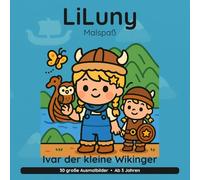 LiLuny und Ivar der kleine Wikinger: Eine Wikinger-Schatzgeschichte mit Ivar dem kleinen Wikinger | 30 große Ausmalbilder mit Story zum Vorlesen | Bold & Easy Malspaß (LiLuny Malspaß)