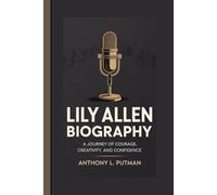 LILY ALLEN BIOGRAPHY: A Journey Of Courage, Creativity, And Confidence
