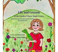 Lily and Greenie: In the Garden Where Magic Grows (Lily and Greenie's Garden Adventures)