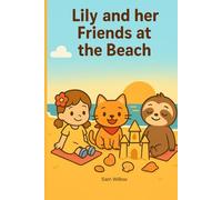 Lily and her Friends at the Beach: A heartwarming picture book about friendship, teamwork and a magical day at the beach (Lily and Her Friends - By Sam Willow)