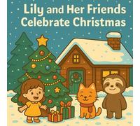 Lily and her friends celebrate Christmas: A Heartwarming Christmas Story About Friendship and Sharing - Picture Book for Kids Ages 3-7 (Lily and Her Friends - By Sam Willow)