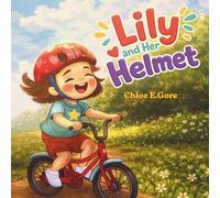 Lily and Her Helmet: A Bike Safety Story for Kids: For Kids Ages 3-7 Learning to Ride Safely