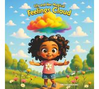 Lily and Her Magical Feelings Clouds: A Colorful Story to Help Kids Ages 2-8 Understand, Express, and Talk About Their Feelings