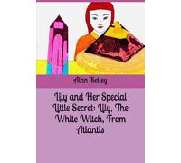 Lily and Her Special Little Secret: Lily, The White Witch, From Atlantis