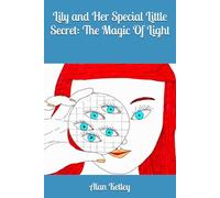 Lily and Her Special Little Secret: The Magic Of Light