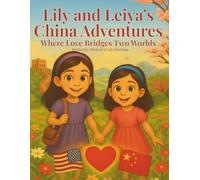 Lily and Leiya's China Adventures: Where Love Bridges Two Worlds