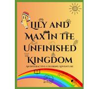 Lily and Max in the Unfinished Kingdom: An Interactive Coloring Adventure